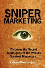 Sniper Marketing: Discover the Secret Techniques of the World's Greatest Marketers...