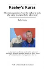 Keeley's Kures: Alternative practices from the trails and trials of a world-champion hobo-adventurer