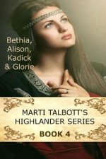 Marti Talbott's Highlander Series 4 (Bethia, Alison, Kadick & Glorie)