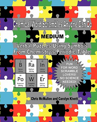 Chemical Word Scrambles Anyone Can Do (Medium): Verbal Puzzles Using Symbols From Chemistry's Periodic Table