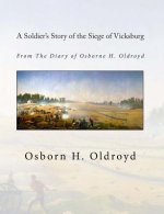 A Soldier's Story of the Siege of Vicksburg: From The Diary of Osborne H. Oldroyd