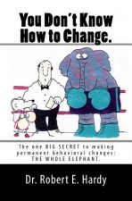 You Don't Know How to Change.: The Whole Elephant