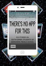 There's No App for This: 138 Stories by Sixth-grade Students of Berkshire Middle School