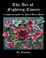 The Art of Fighting Cancer: A Companion Guide to Jetty's Brain Book
