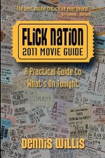 Flick Nation: 2011 Movie Guide: A Practical Guide to What's On Tonight