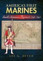 America's First Marines: Gooch's American Regiment, 1740- 1742