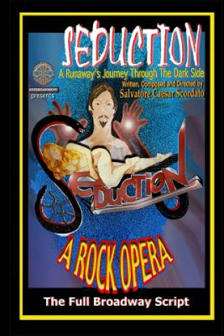 Seduction (A Runaway's Journey Through The Dark Side): The Full Broadway Script