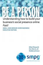 Be a Person: Understanding how to build your business' social presence online - Fast!