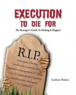 Execution to Die For: The manager's guide to making it happen