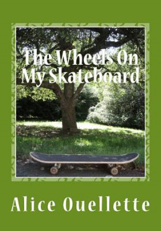 The Wheels On My Skateboard (Alice Ouellette)(Puha kötésű)