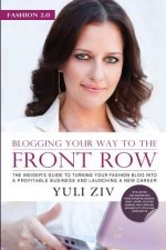 Fashion 2.0: Blogging Your Way To The Front Row.: The insider's guide to turning your fashion blog into a profitable business and l