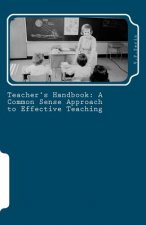 Teacher's Handbook: A Common Sense Approach to Effective Teaching