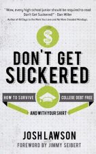 Don't Get Suckered: How to Survive College Debt Free...and with Your Shirt