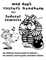 mad dog's visitor's handbook for federal inmates