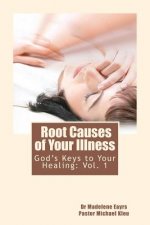 God's Keys to Your Healing: Root Causes of Your Illness