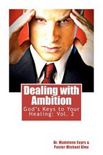 God's Keys to Your Healing Vol.2: Dealing with Ambition: Dealing with Ambition