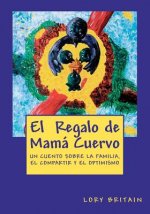 El Regalo de Mamá Cuervo: Un cuento sobre la familia, el compartir y el optimismo