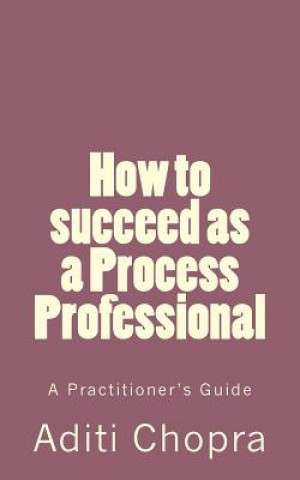 How to succeed as a Process Professional: A Practitioner's Guide
