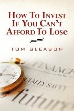 How To Invest if You Can't Afford to Lose (2011)