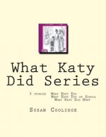 What Katy Did Series: 3 stories: What Katy Did, What Katy Did at School, What Katy did Next