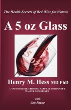 A 5 oz Glass: The Health Secrets of Red Wine for Women