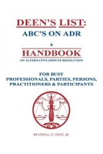 Deen's List: ABC's on ADR, A Handbook on alternative dispute resolution for busy professionals, parties, persons, practitioners, &