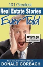 101 Greatest Real Estate Stories Ever Told: Agents' Full Disclosure