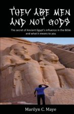 They are men and not gods: The secret of ancient Egypt's influence in the Bible and what it means to you