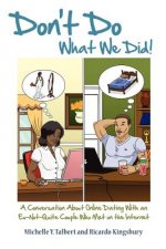 Don't Do What We Did!: A Conversation About Online Dating With an Ex-Not-Quite Couple Who Met on the Internet