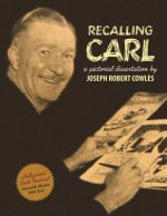 Recalling Carl: Essays and Images Regarding the World's Most Prolific Best-Selling Storyteller and Master Cartoonist.