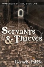 Servants and Thieves: Wanderers in Time, Book One