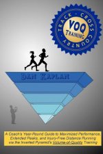 VOQ Training for Cross Country & Track: A Coach's Year-Round Guide to Maximized Performance, Extended Peaks, and Injury-Free Distance Running via the