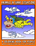 Animals In Funny Situations: A Coloring Book For People
