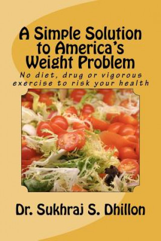 A Simple Solution to America's Weight Problem: No diet, drug or vigorous exercise to risk your health