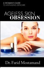 Ageless Skin Obsession: A woman's guide to anti aging skin care