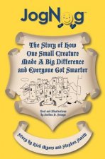 JogNog: The Story of How a Small Creature Made a Big Difference and Everyone Got Smarter