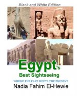 Egypt's Best Sightseeing (Black & White Edition): Where the past meets the present