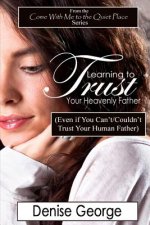 Learning to Trust Your Heavenly Father: (Even if You Can't/Couldn't Trust Your Human Father)