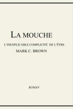 La Mouche - L'inexplicable Complicité de L'?tre