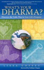 What's Your Dharma?: Discover the Vedic Way to Your Life's Purpose