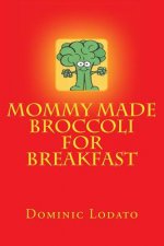 Mommy Made Broccoli For Breakfast