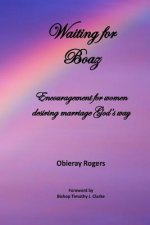 Waiting for Boaz: Encouragement for women desiring marriage God's way