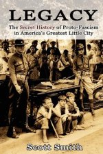 Legacy: The Secret History of Proto-Fascism in America's Greatest Little City