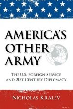 America's Other Army: The U.S. Foreign Service and 21st Century Diplomacy