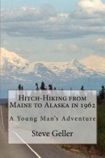 Hitch-Hiking from Maine to Alaska in 1962: A Young Man's Adventure