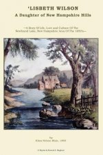 'LISBETH WILSON. A Daughter of New Hampshire Hills.: A Story Set In The Newfound Lake Area Of The 1850's