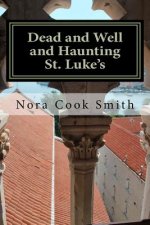 Dead and Well and Haunting St. Luke's: A Novella