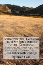 Schizophrenia: Evolving from My Son's Suicide to the Classroom: A mother relates her life experience with her son's mental illness an