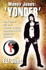 Manny Jones: 'YONDER' Book Four of 'The Manny Jones Supernatural Mystery Series'