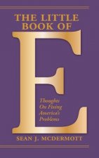 The Little Book of E: Thoughts On Fixing America's Problems